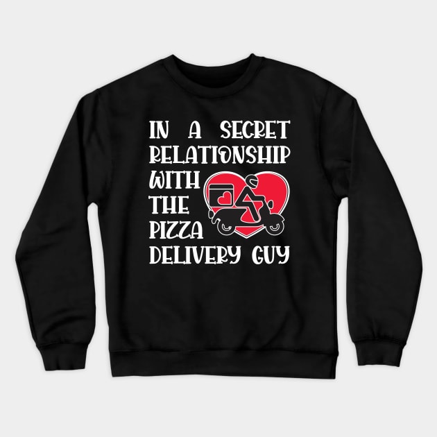 In a secret relationship with the pizza delivery guy Crewneck Sweatshirt by RobiMerch